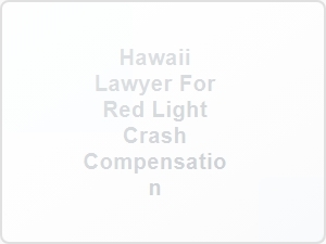 Hawaii Lawyer for Red Light Crash Compensation