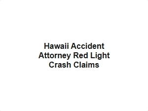 Hawaii Accident Attorney Red Light Crash Claims Help