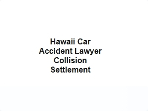 Hawaii Car Accident Lawyer Collision Settlement Help