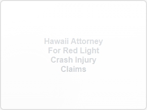 Hawaii Attorney for Red Light Crash Injury Claims
