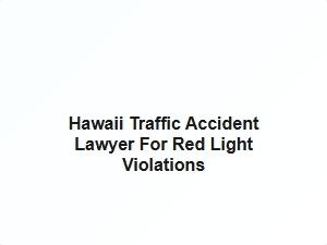 Hawaii Traffic Accident Lawyer for Red Light Violations