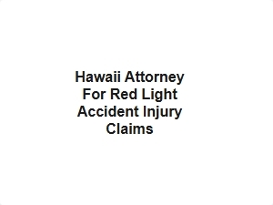 Hawaii Attorney for Red Light Accident Injury Claims