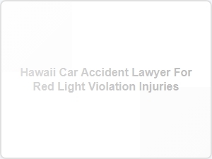 Hawaii Car Accident Lawyer for Red Light Injuries