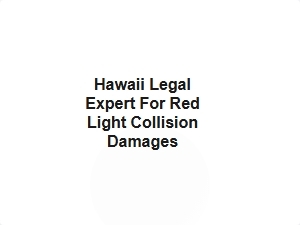 Hawaii Legal Expert for Red Light Collision Damages