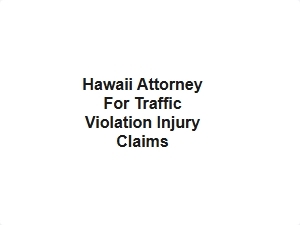 Hawaii Attorney for Traffic Violation Injury Claims